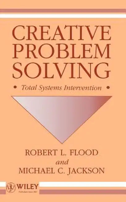 Creative Problem Solving: Total Systems Intervention by Robert L. Flood