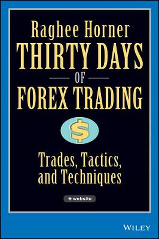 Thirty Days of Forex Trading: Trades, Tactics, and Techniques [With CDROM] by Raghee Horner