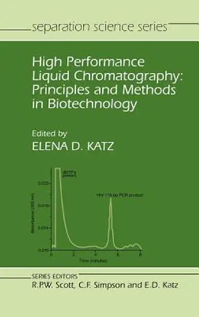 High Performance Liquid Chromatography: Principles and Methods in Biotechnology by Elena D. Katz