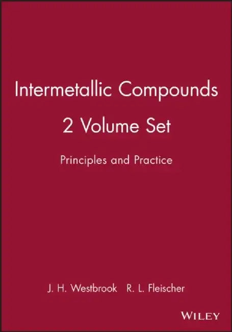 Intermetallic Compounds: Principles and Practice, 2 Volume Set by Editor: J. H. Westbrook, Editor: R. L. Fleischer