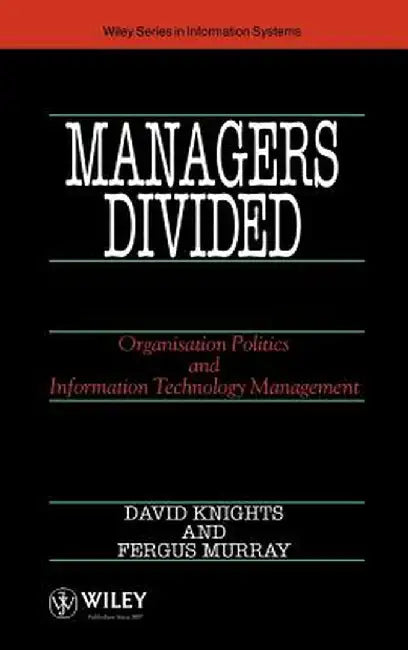 Managers Divided: Organisation Politics and Information Technology Management by David Knights