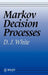 Markov Decision Processes by D. J. White