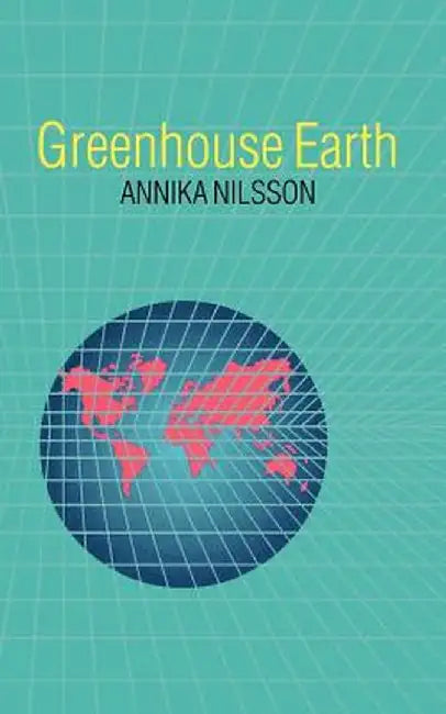 Greenhouse Earth by Annika Nilsson