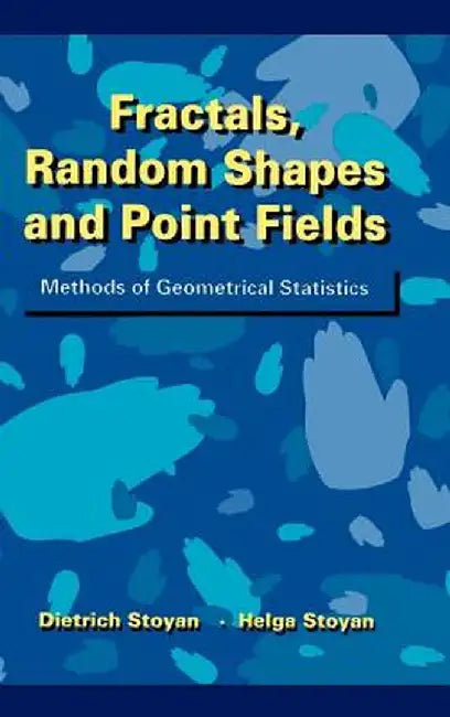 Fractals, Random Shapes and Point Fields: Methods of Geometrical Statistics by Dietrich Stoyan