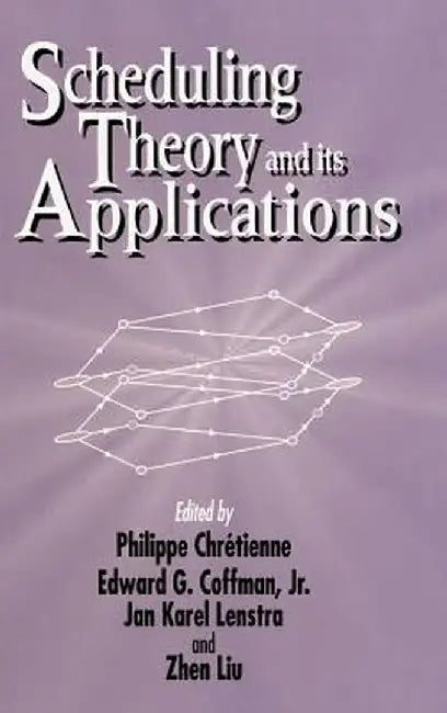 Scheduling Theory and Its Applications by Philippe Chretienne
