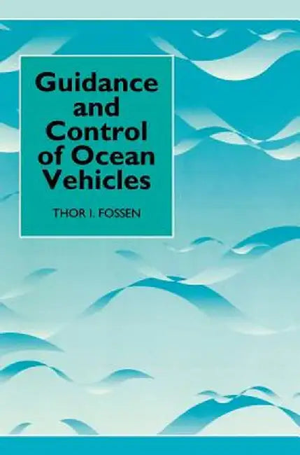 Guidance and Control of Ocean Vehicles by Thor I. Fossen
