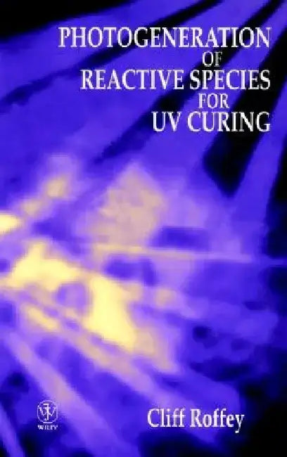 Photogeneration of Reactive Species for UV Curing by C. G. Roffey