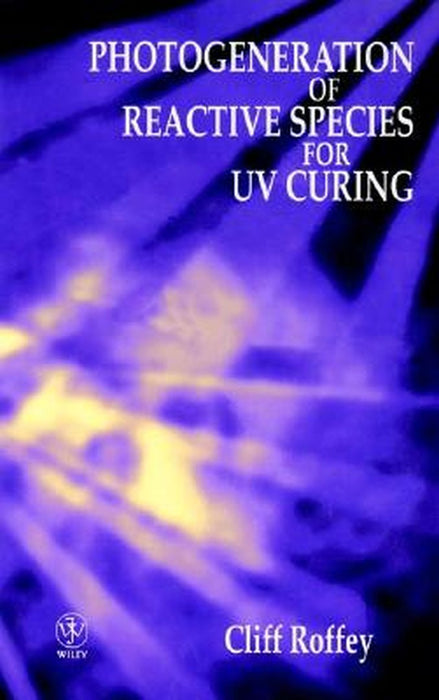 Photogeneration of Reactive Species for UV Curing by C. G. Roffey