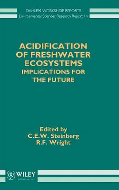 Acidification of Freshwater Ecosystems: Implications for the Future by C. E. W. Steinberg