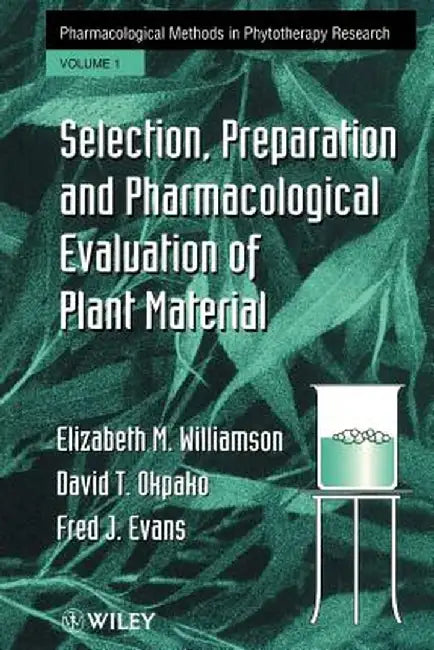 Selection, Preparation and Pharmacological Evaluation of Plant Material, Volume 1 by Elizabeth M. Williamson