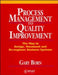Process Management to Quality Improvement: The Way to Design, Document and Re-Engineer Business Systems by Gary Born