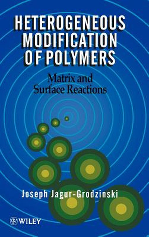 Heterogeneous Modification of Polymers: Matrix and Surface Reactions by Joseph Jagur-Grodzinski