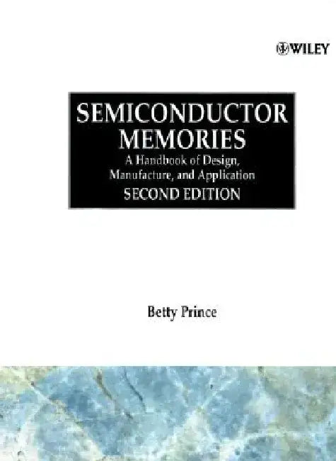 Semiconductor Memories: A Handbook of Design, Manufacture and Application by Betty Prince