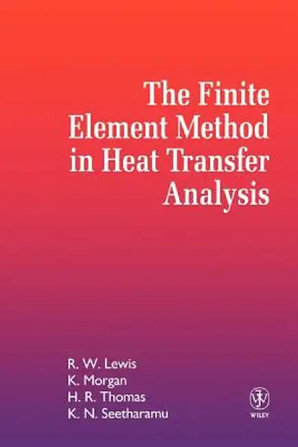 The Finite Element Method in Heat Transfer Analysis by Roland W. Lewis