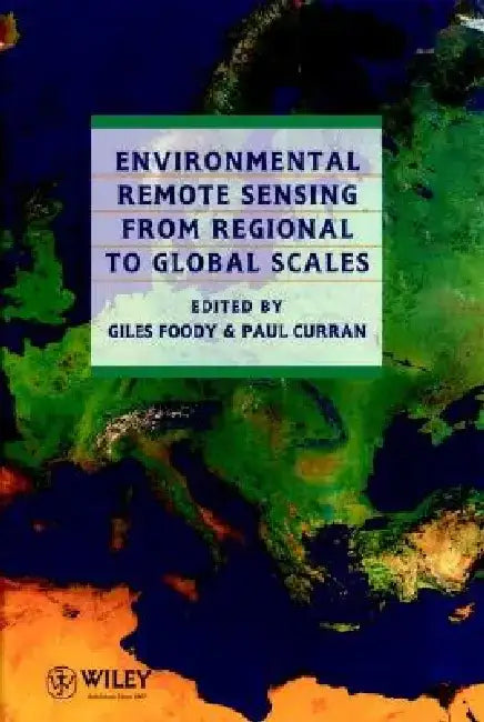 Environmental Remote Sensing from Regional to Global Scales by Giles M. Foody