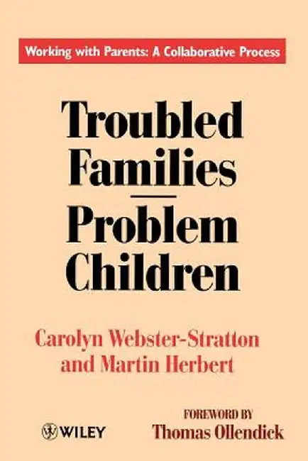 Troubled Families-Problem Children: Working with Parents: A Collaborative Process by Carolyn Webster-Stratton