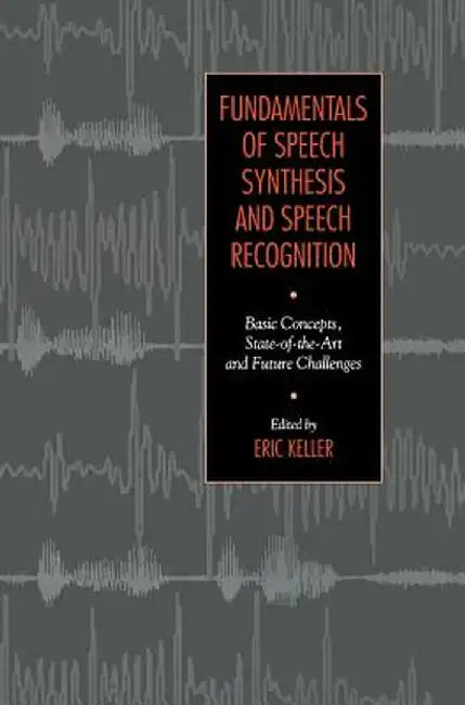 Fundamentals of Speech Synthesis and Speech Recognition by E. Keller