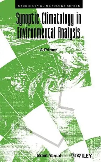 Synoptic Climatology in Environmental Analysis: A Primer by Brent Yarnal
