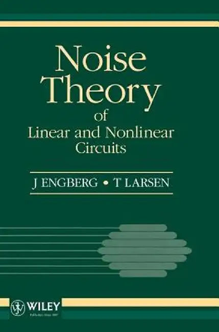 Noise Theory of Linear and Nonlinear Circuits by J. Engberg