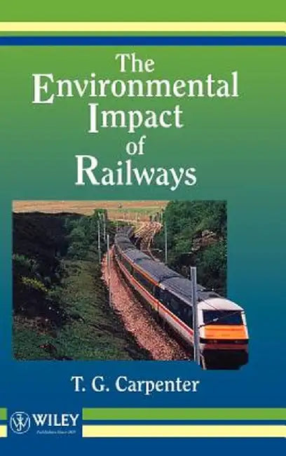 The Environmental Impact of Railways by T. G. Carpenter