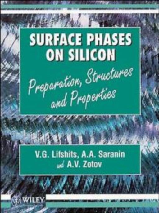 Surface Phases on Silicon: Preparation, Structures, and Properties by A. A. Saranin