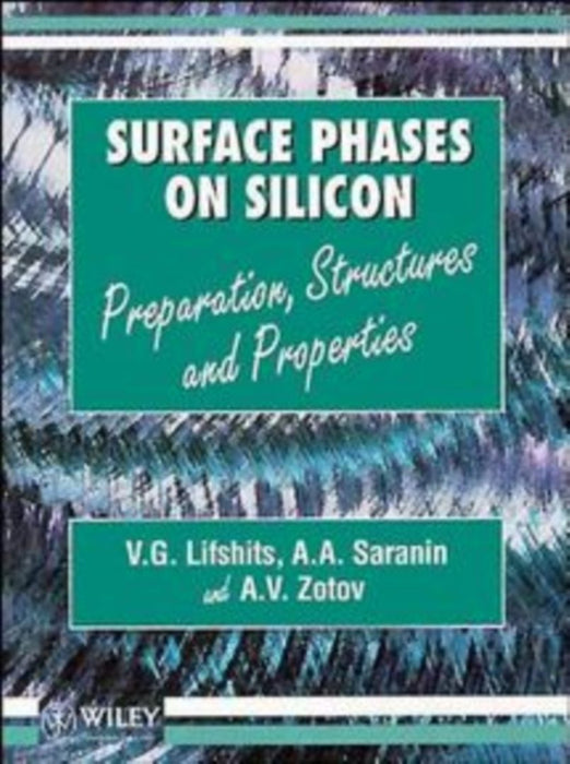 Surface Phases on Silicon: Preparation, Structures, and Properties by A. A. Saranin