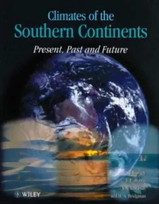 Climates of the Southern Continents: Present, Past and Future by John (Jack) Hobbs