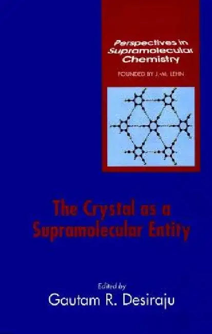 The Crystal as a Supramolecular Entity by Gautam R. Desiraju