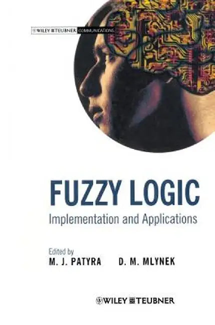 Fuzzy Logic: Implementation and Applications by M. J. Patyra