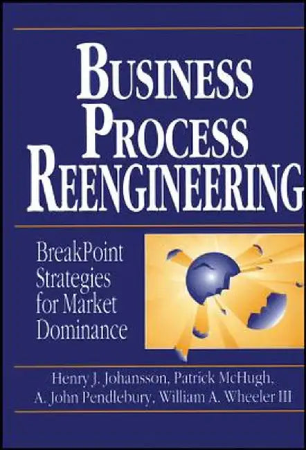 Business Process Reengineering: Basic Principles, Concepts, and Applications in Chemistry by Henry J. Johansson