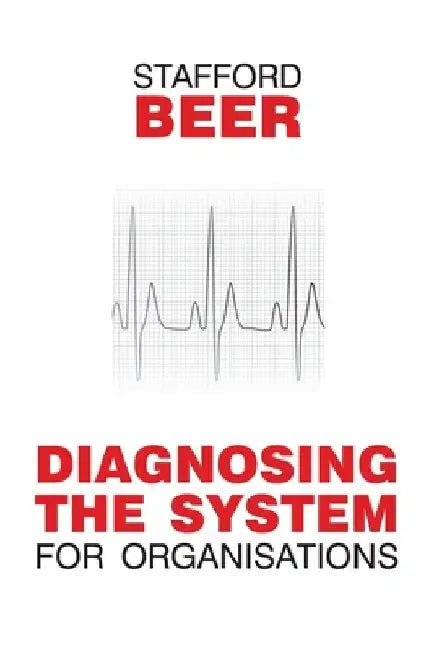 Diagnosing the System for Organizations by Stafford Beer
