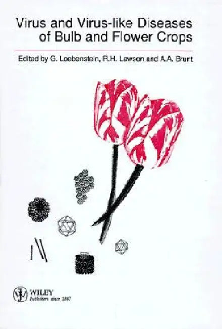Virus and Virus-Like Diseases of Bulb and Flower Crops by Gad Loebenstein