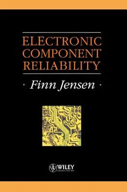 Electronic Component Reliability: Fundamentals, Modelling, Evaluation, and Assurance by Finn Jensen