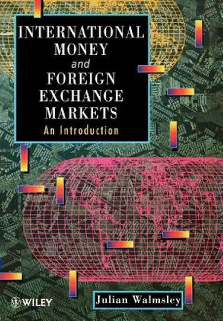 International Money and Foreign Exchange Markets: An Introduction by Julian Walmsley