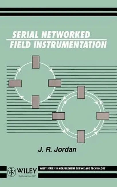 Serial Networked Field Instrumentation by J. R. Jordan