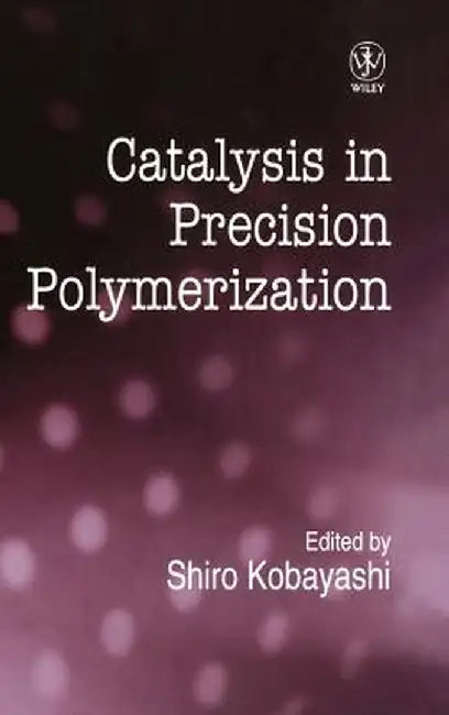 Catalysis in Precision Polymerization by Shiro Kobayashi
