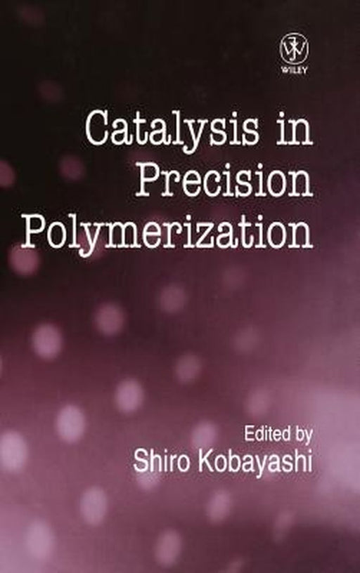 Catalysis in Precision Polymerization by Shiro Kobayashi