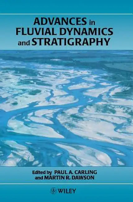 Advances in Fluvial Dynamics and Stratigraphy by Paul A. Carling
