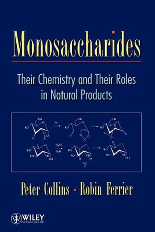 Monosaccharides: Their Chemistry and Their Roles in Natural Products by Peter C. Collins