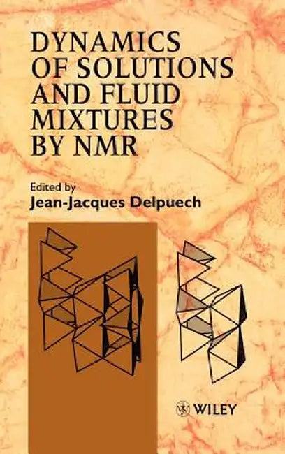 Dynamics of Solutions and Fluid Mixtures by NMR by Jean-Jacques Delpuech