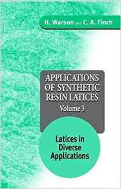 Applications Of Synthetic Resin Lattices: Lattices in Diverse Applications (Vol. 3) by H. Warson, C.A. Finch