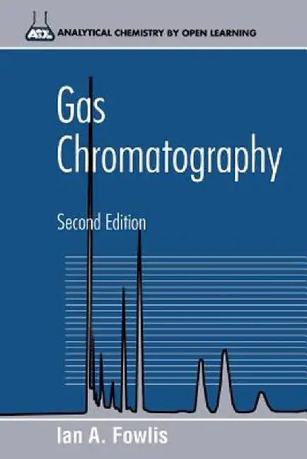 Gas Chromatography: Analytical Chemistry by Open Learning by Ian A. Fowlis