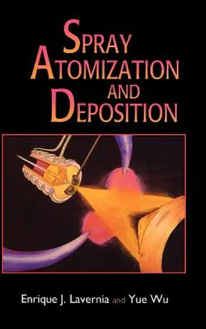 Spray Atomization and Deposition by Enrique J. Lavernia