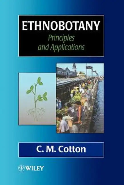 Ethnobotany: Principles and Applications by C. M. Cotton