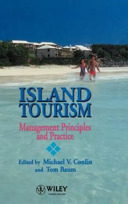 Island Tourism: Management Principles and Practice by Michael V. Conlin