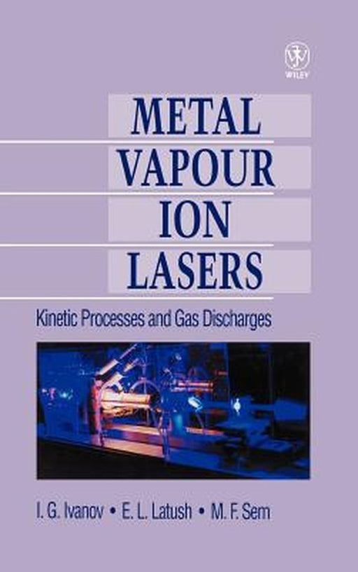 Metal Vapour Ion Lasers: Kinetic Processes and Gas Discharges by Christopher E. Little