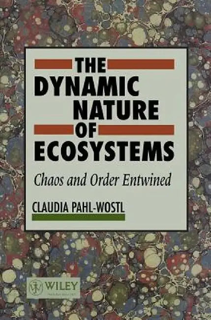 The Dynamic Nature of Ecosystems: Chaos and Order Entwined by Claudia Pahl-Wostl