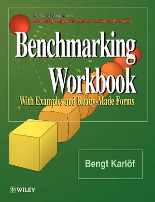 Benchmarking Workbook: With Examples and Ready-Made Forms by Bengt Karl F.