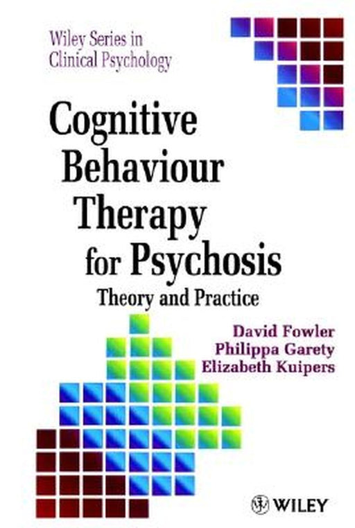 Cognitive Behaviour Therapy for Psychosis: Theory and Practice by David Fowler