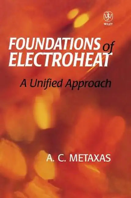 Foundation and Electroheat: A Unified Approach by A. C. Metaxas
